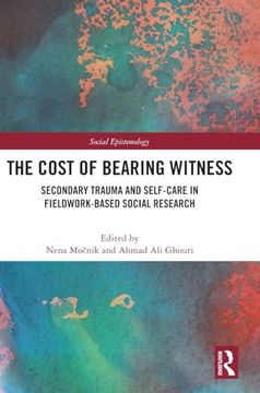 portada The Cost of Bearing Witness: Secondary Trauma and Self-Care in Fieldwork-Based Social Research (en Inglés)