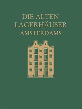 portada Die Alten Lagerhäuser Amsterdams: Eine Kunstgeschichtliche Studie (en Alemán)