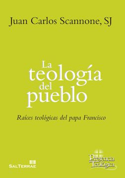 portada La Teología del Pueblo: Raíces Teológicas del Papa Francisco (in Spanish)
