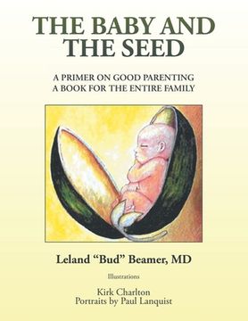 portada The Baby and the Seed: A Primer on Good Parenting a Book for the Entire Family (in English)