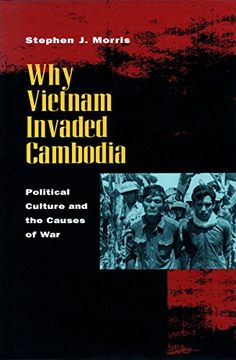 portada Why Vietnam Invaded Cambodia: Political Culture and the Causes of war (en Inglés)