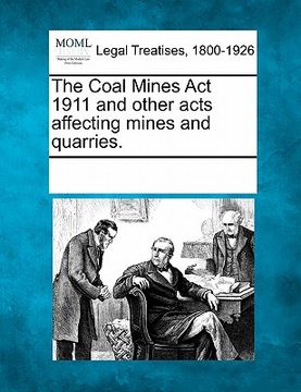 portada the coal mines act 1911 and other acts affecting mines and quarries. (in English)