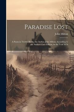 portada Paradise Lost: A Poem in Twelve Books. The Author John Milton. According to the Author's Last Edition, in the Year 1674 (in English)
