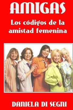 portada Amigas: Los códigos de la amistad femenina.