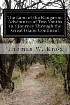 portada The Land of the Kangaroo: Adventures of Two Youths in a Journey Through the Great Island Continent (en Inglés)