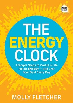 portada The Energy Clock: 3 Simple Steps to Create a Life Full of Energy - and Live Your Best Every day (Ignite Reads) (in English)