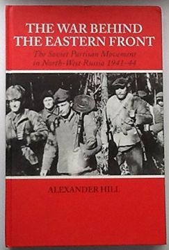 portada The war Behind the Eastern Front: Soviet Partisans in North West Russia 1941-1944 (Soviet (Russian) Study of War) (en Inglés)