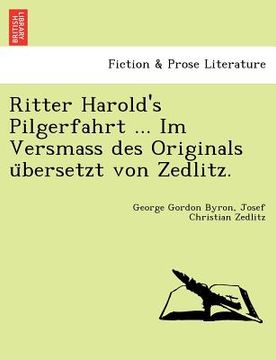 portada Ritter Harold's Pilgerfahrt ... Im Versmass Des Originals U Bersetzt Von Zedlitz. (in German)