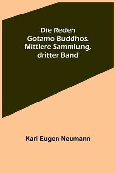 portada Die Reden Gotamo Buddhos. Mittlere Sammlung, dritter Band (in German)