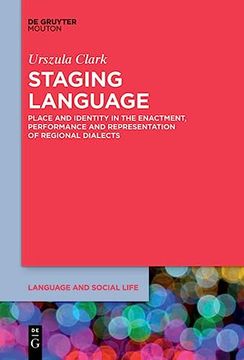 Staging Language: Place and Identity in the Enactment, Performance and Representation of Regional Dialects (Issn, 13)