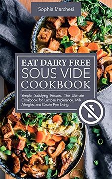 portada Eat Dairy Free Sous Vide Cookbook: Simple, Satisfying Recipes. The Ultimate Cookbook for Lactose Intolerance, Milk Allergies, and Casein-Free Living (en Inglés)