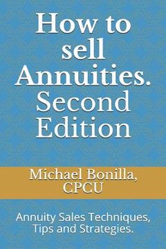 portada How to Sell Annuities. Second Edition: Annuity Sales Techniques, Tips and Strategies.