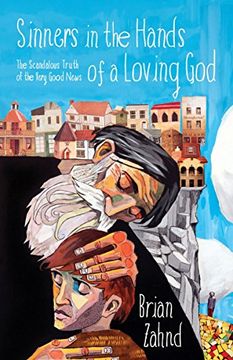 portada Sinners in the Hands of a Loving God: The Scandalous Truth of the Very Good News 
