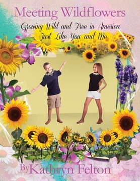 portada Meeting Wildflowers: Growing Wild and Free in America Just Like You and Me (en Inglés)