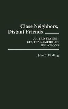 portada close neighbors, distant friends: united states-central american relations (en Inglés)