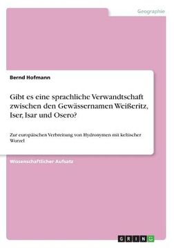portada Gibt es Eine Sprachliche Verwandtschaft Zwischen den Gewässernamen Weißeritz, Iser, Isar und Osero? Zur Europäischen Verbreitung von Hydronymen mit k (en Alemán)