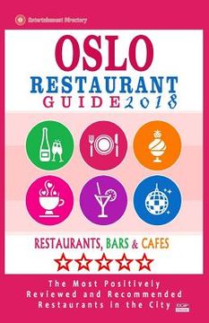 portada Oslo Restaurant Guide 2018: Best Rated Restaurants in Oslo, Norway - 500 Restaurants, Bars and Cafés recommended for Visitors, 2018 (en Inglés)