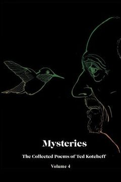 portada Mysteries: The Collected Poems of Ted Kotcheff-Volume 4 (en Inglés)