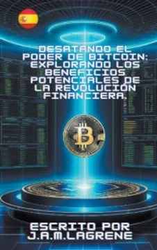 portada Desatando el Poder de Bitcoin: Explorando los Beneficios Potenciales de la Revolución Financiera.
