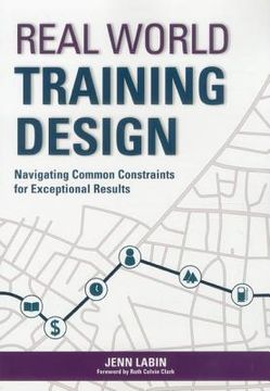 portada Real World Training Design: Navigating Common Constraints for Exceptional Results (in English)