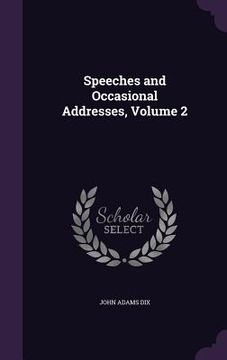 portada Speeches and Occasional Addresses, Volume 2 (en Inglés)