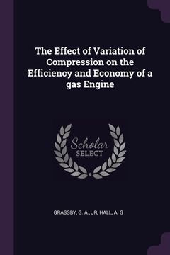 portada The Effect of Variation of Compression on the Efficiency and Economy of a gas Engine (en Inglés)