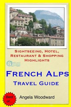 portada French Alps Travel Guide: Sightseeing, Hotel, Restaurant & Shopping Highlights (in English)