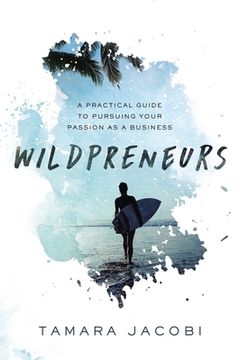 portada Wildpreneurs: A Practical Guide to Pursuing Your Passion as a Business (en Inglés)