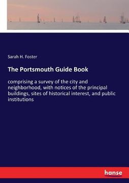 portada The Portsmouth Guide Book: comprising a survey of the city and neighborhood, with notices of the principal buildings, sites of historical interes