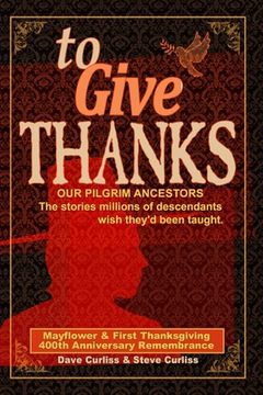 portada To Give Thanks: Our Pilgrim Ancestors - The stories millions of descendants wish they'd been taught. (in English)