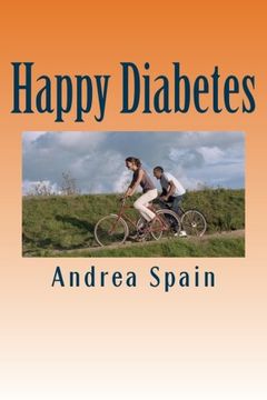 portada Happy Diabetes: Being diabetic does not have a disease, having diabetes is a condition of life that you can use as a benefit other goals in your life