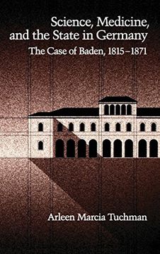 portada Science, Medicine, and the State in Germany: The Case of Baden, 1815-1871 (en Inglés)