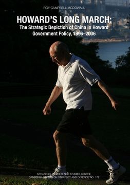portada Howard's Long March: The Strategic Depiction of China in Howard Government Policy, 1996-2006 (in English)