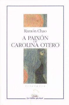 portada A Paixón de Carolina Otero (Literaria) (en Gallego)