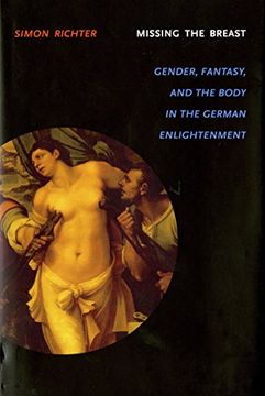 portada Missing the Breast: Gender, Fantasy, and the Body in the German Enlightenment (Literary Conjugations) (en Inglés)
