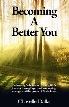 portada Becoming a Better You: Embracing "a Better Self" Along Life's Journey Through Spiritual Awakening, Change, and the Power of God's Love (in English)