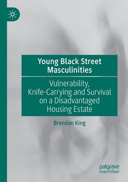 portada Young Black Street Masculinities: Vulnerability, Knife-Carrying and Survival on a Disadvantaged Housing Estate 