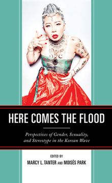 portada Here Comes the Flood: Perspectives of Gender, Sexuality, and Stereotype in the Korean Wave (en Inglés)
