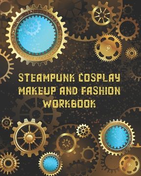 portada Steampunk Cosplay Makeup and Fashion Workbook: Female Character Costume Sketch Models and Makeup Prompts (en Inglés)