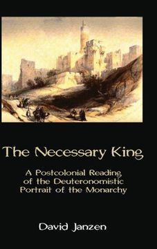 portada The Necessary King: A Postcolonial Reading of the Deuteronomistic Portrait of the Monarchy (Hebrew Bible Monographs)
