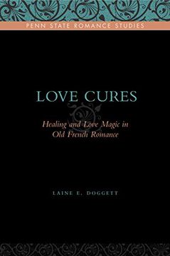 portada Love Cures: Healing and Love Magic in old French Romance (Penn State Romance Studies) (en Inglés)