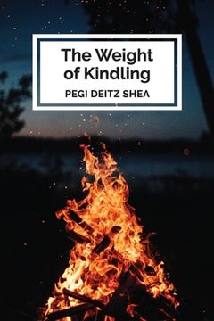portada The Weight of Kindling: poems (en Inglés)