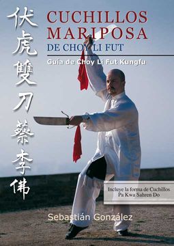 portada Cuchillos Mariposa de Choy li fut: Guía de Choy li fut Kungfú (in Spanish)