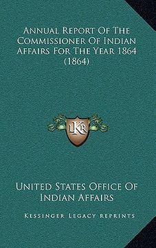 portada annual report of the commissioner of indian affairs for the year 1864 (1864) (en Inglés)