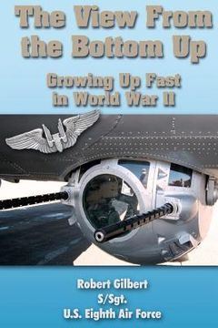 portada the view from the bottom up: growing up fast in world war ii (en Inglés)