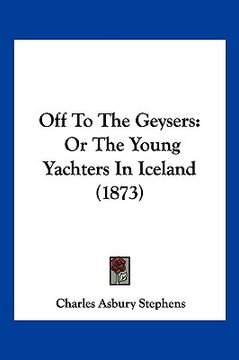 portada off to the geysers: or the young yachters in iceland (1873) (in English)