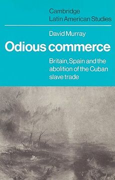 portada Odious Commerce: Britain, Spain and the Abolition of the Cuban Slave Trade (Cambridge Latin American Studies) (en Inglés)