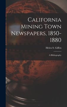 portada California Mining Town Newspapers, 1850-1880; a Bibliography (en Inglés)
