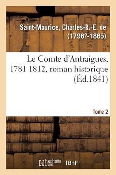 portada Le Comte d'Antraigues, 1781-1812, roman historique. Tome 2 (en Francés)