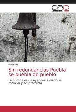 portada Sin Redundancias Puebla se Puebla de Pueblo: La Historia es un Ayer que a Diario se Renueva y se Interpreta (in Spanish)